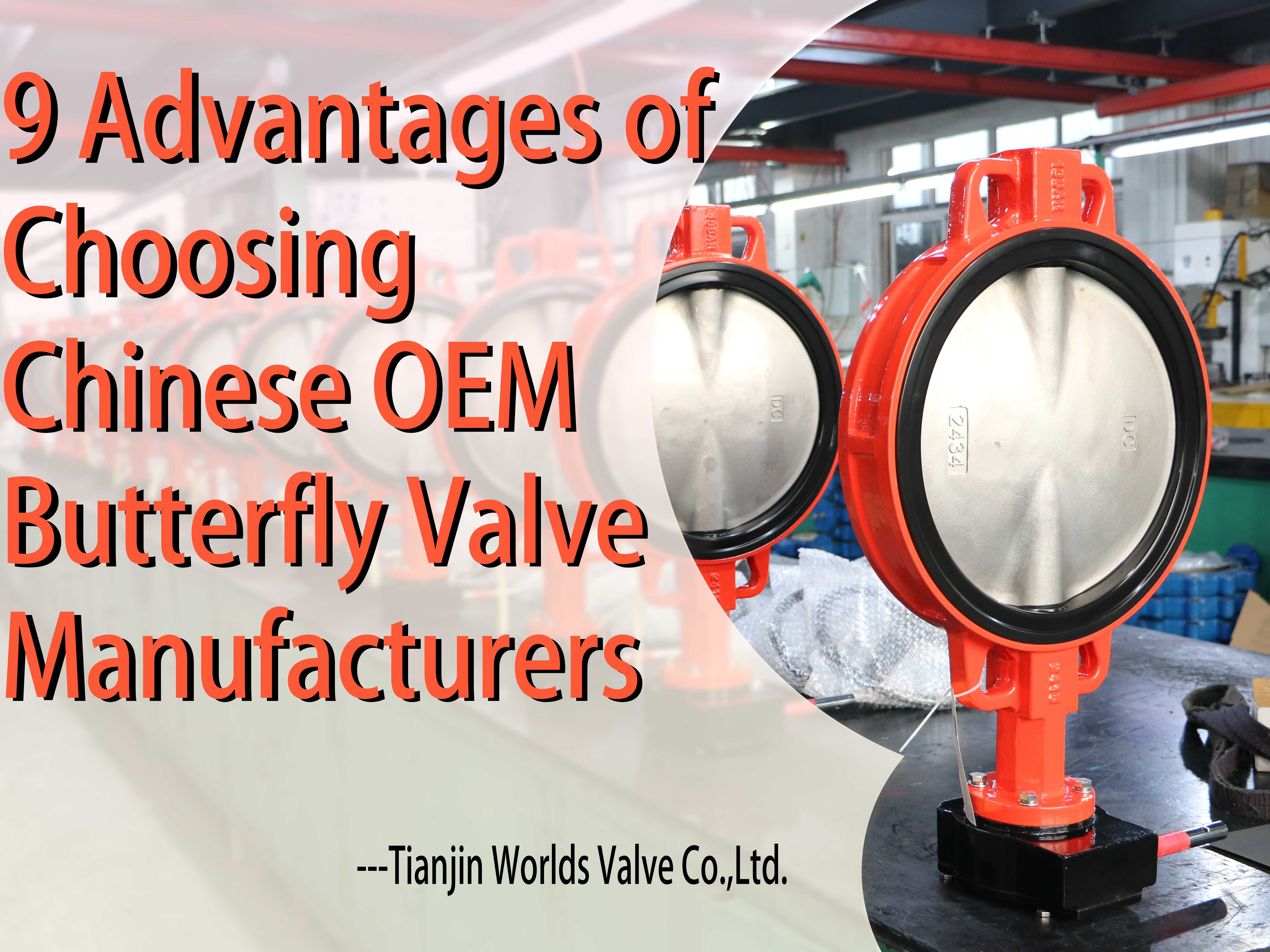 9 Advantages of Choosing Chinese OEM Butterfly Valve Manufacturers